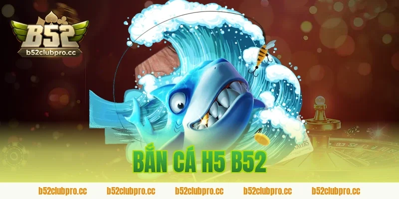 bắn cá h5 b52