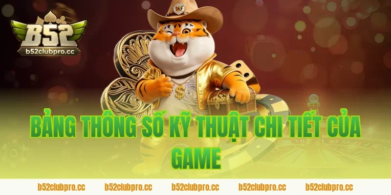 Bảng Thông Số Kỹ Thuật Chi Tiết Của Game