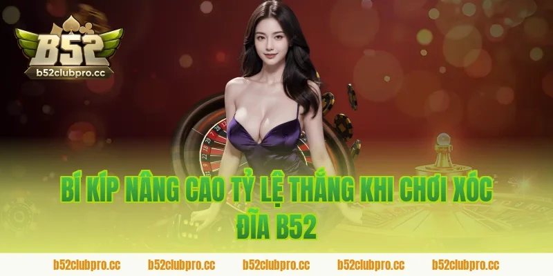 Bí kíp nâng cao tỷ lệ thắng khi chơi xóc đĩa b52