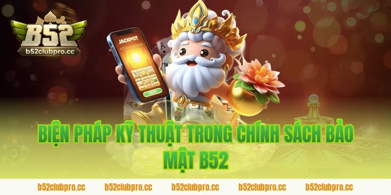 Biện pháp kỹ thuật trong chính sách bảo mật b52