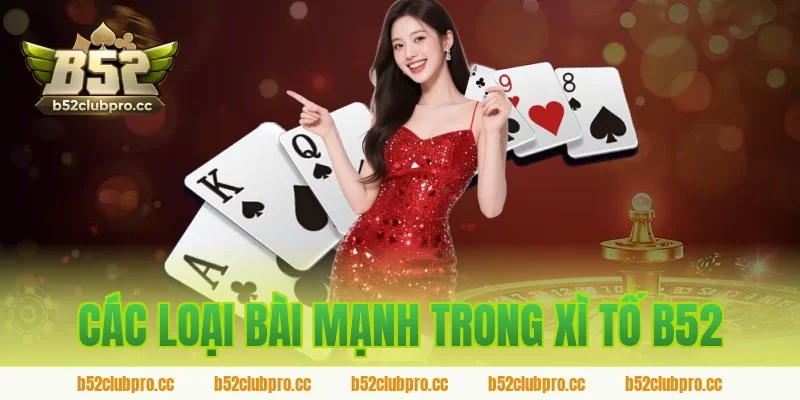 Các Loại Bài Mạnh Trong Xì Tố B52