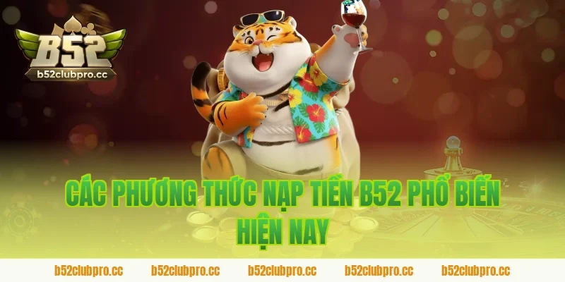 Các phương thức nạp tiền B52 phổ biến hiện nay