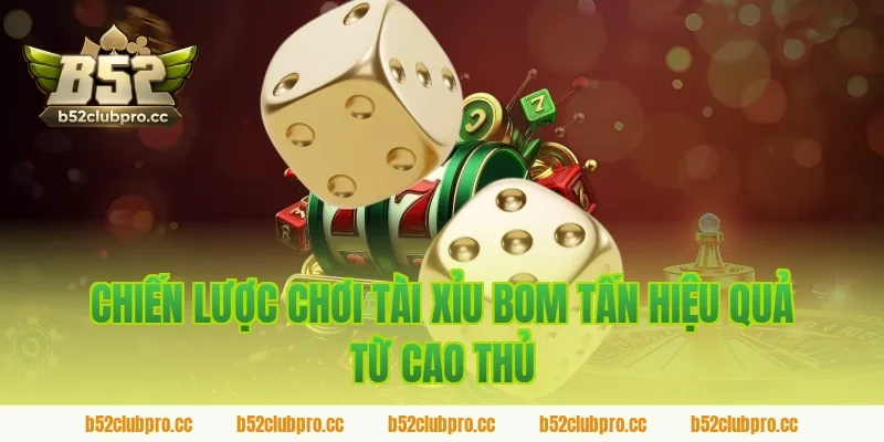 Chiến Lược Chơi Tài Xỉu Bom Tấn Hiệu Quả Từ Cao Thủ