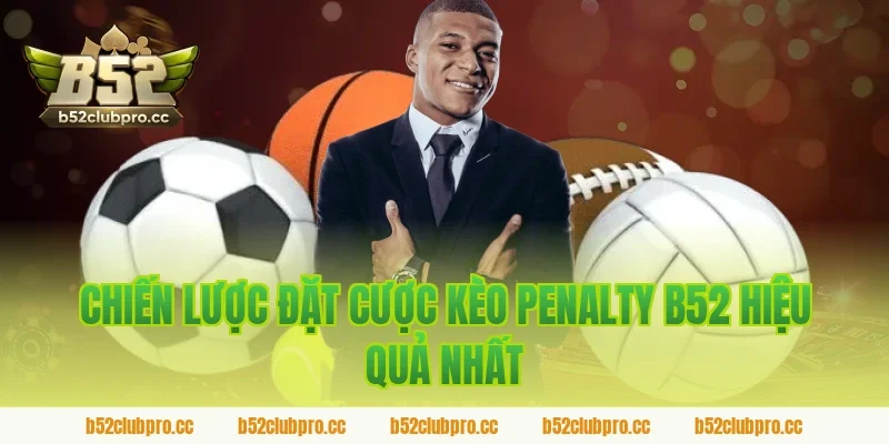 Chiến Lược Đặt Cược Kèo Penalty B52 Hiệu Quả Nhất