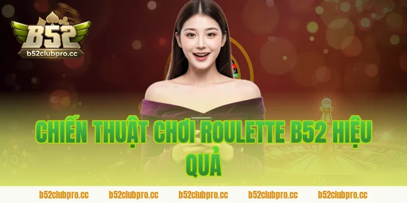 Chiến Thuật Chơi Roulette B52 Hiệu Quả