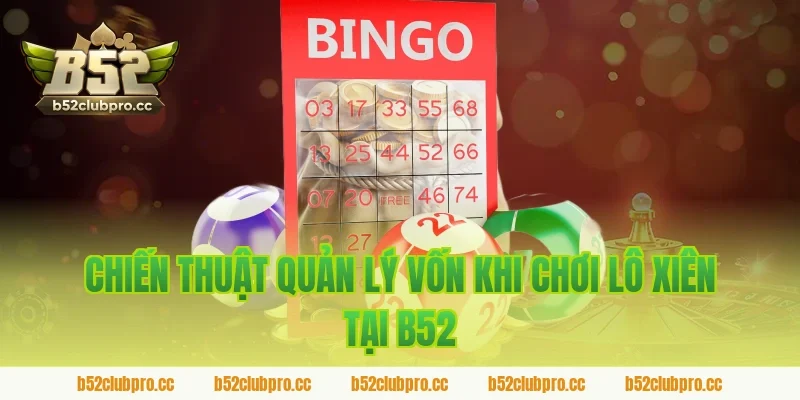 Chiến Thuật Quản Lý Vốn Khi Chơi Lô Xiên Tại B52