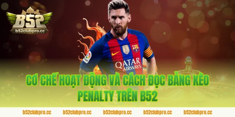 Cơ Chế Hoạt Động Và Cách Đọc Bảng Kèo Penalty Trên B52