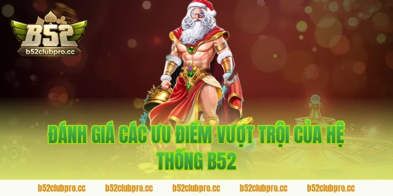 Đánh Giá Các Ưu Điểm Vượt Trội Của Hệ Thống B52