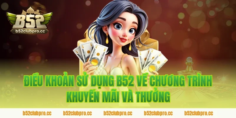 Điều Khoản Sử Dụng B52 Về Chương Trình Khuyến Mãi Và Thưởng