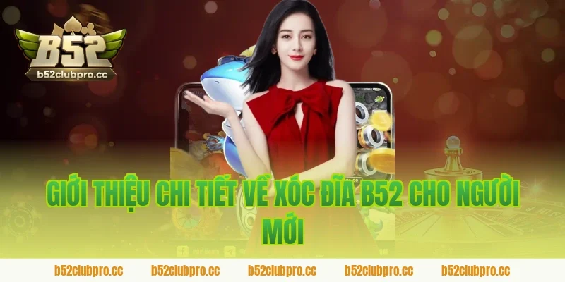 Giới thiệu chi tiết về xóc đĩa b52 cho người mới
