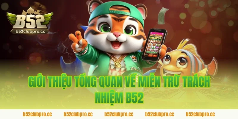 Giới thiệu tổng quan về miễn trừ trách nhiệm B52