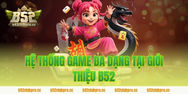Hệ Thống Game Đa Dạng Tại Giới Thiệu B52