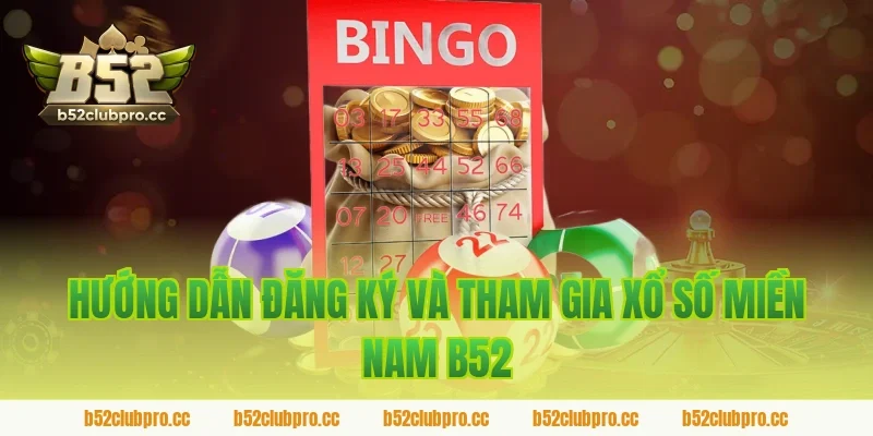 Hướng dẫn đăng ký và tham gia xổ số miền nam B52