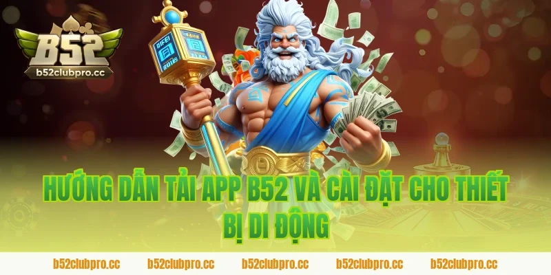 Hướng Dẫn Tải App B52 Và Cài Đặt Cho Thiết Bị Di Động