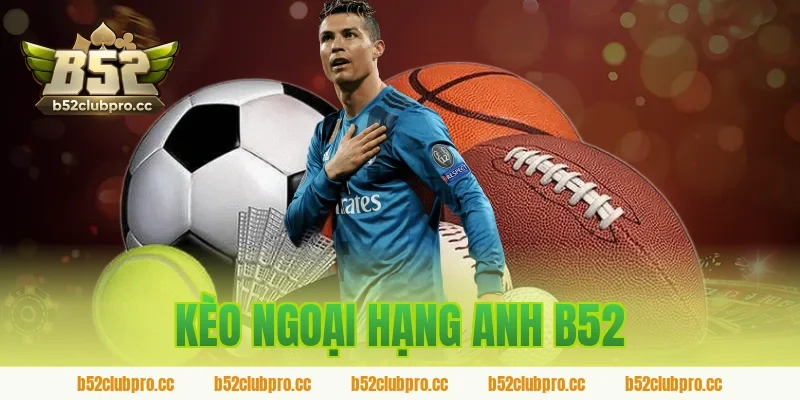 kèo ngoại hạng anh b52
