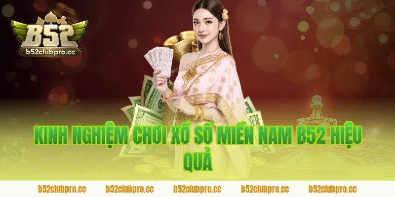Kinh nghiệm chơi xổ số miền nam B52 hiệu quả