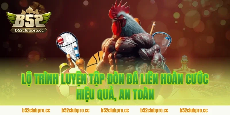 Lộ trình luyện tập đòn đá liên hoàn cước hiệu quả, an toàn được B52 tổng hợp
