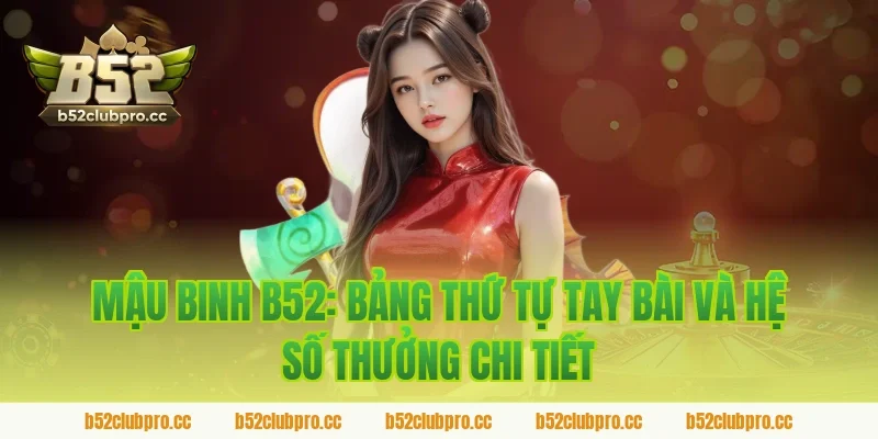 mậu binh b52: Bảng thứ tự tay bài và hệ số thưởng chi tiết