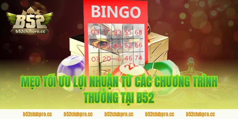 Mẹo Tối Ưu Lợi Nhuận Từ Các Chương Trình Thưởng Tại B52