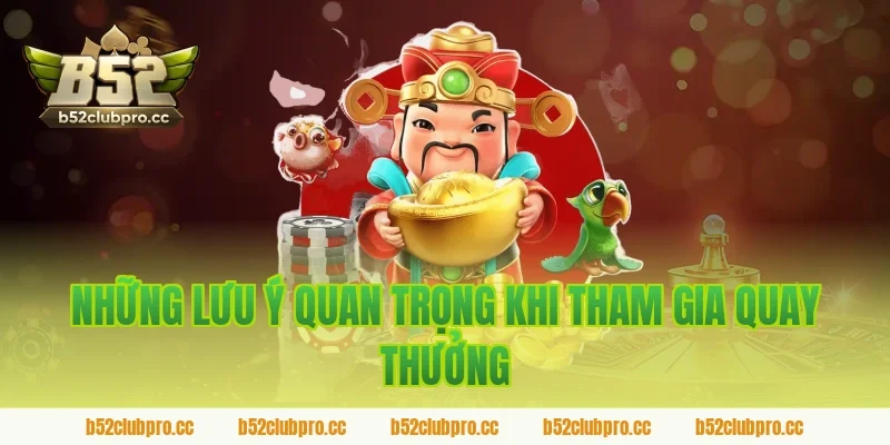 Những Lưu Ý Quan Trọng Khi Tham Gia Quay Thưởng