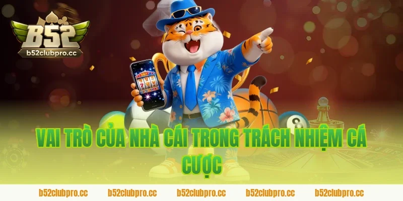 Vai trò của nhà cái trong trách nhiệm cá cược