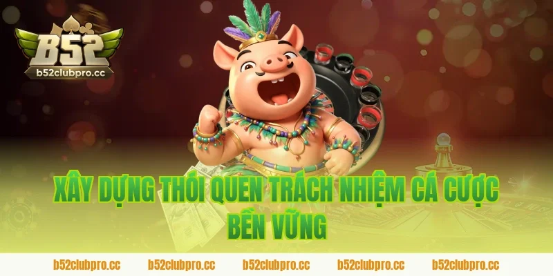 Xây dựng thói quen trách nhiệm cá cược bền vững